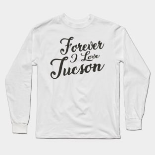 Forever i love Tucson Long Sleeve T-Shirt